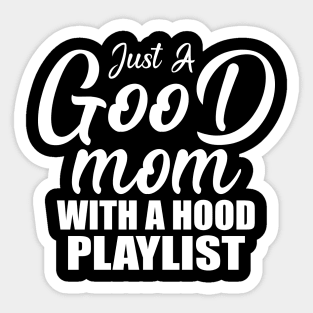 Just A Good Mom With A Hood Playlist Gift For Mother's Day Sticker